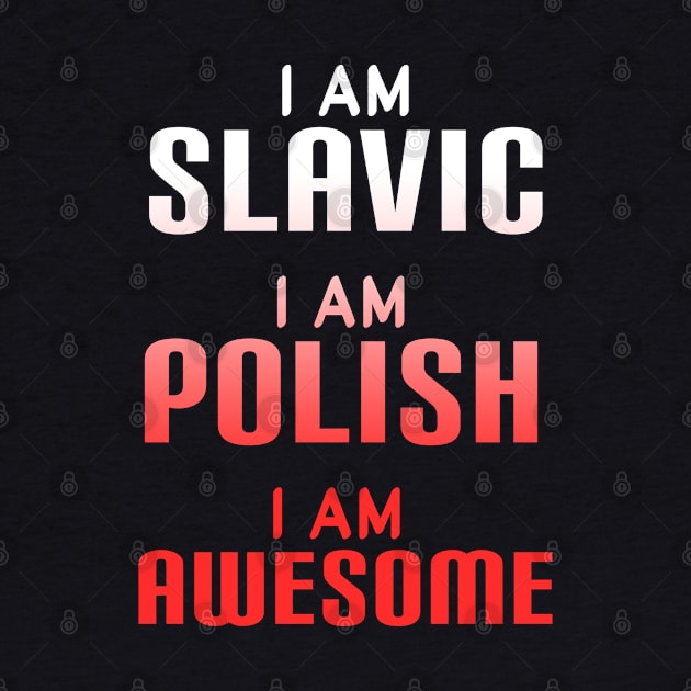 I am slavic, I am Polish, I am awesome by Slavstuff